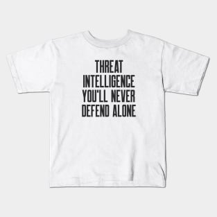 Cybersecurity Threat Intelligence You Will Never Defend Alone Kids T-Shirt